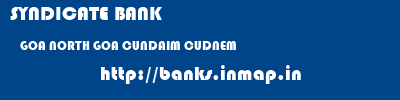 SYNDICATE BANK  GOA NORTH GOA CUNDAIM CUDNEM  banks information 